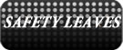 SAFETY LEAVES
